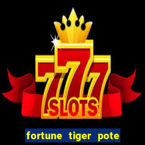 fortune tiger pote de ouro